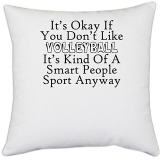                       UDNAG White Polyester 'Volleyball | it is okay if you do not like volleyball' Pillow Cover [16 Inch X 16 Inch]                                              