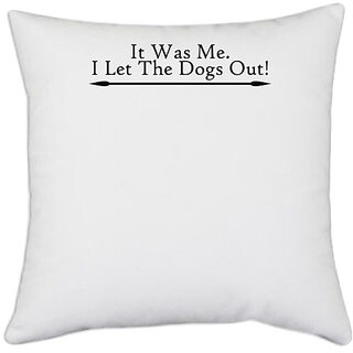                       UDNAG White Polyester 'Dog | it was me i let the dogs out' Pillow Cover [16 Inch X 16 Inch]                                              