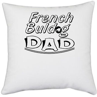                       UDNAG White Polyester 'Father | french baldog dad' Pillow Cover [16 Inch X 16 Inch]                                              
