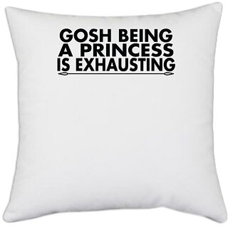                       UDNAG White Polyester 'Princess | gosh being a princess is exausting' Pillow Cover [16 Inch X 16 Inch]                                              
