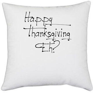                       UDNAG White Polyester '| happy thanksgiving eh' Pillow Cover [16 Inch X 16 Inch]                                              