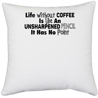                       UDNAG White Polyester 'Coffee | life without coffee-a' Pillow Cover [16 Inch X 16 Inch]                                              