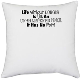                       UDNAG White Polyester 'Corgis | life without corgis' Pillow Cover [16 Inch X 16 Inch]                                              