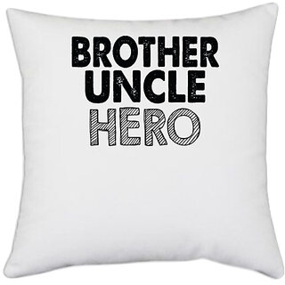                       UDNAG White Polyester 'Brother | brother uncle hero' Pillow Cover [16 Inch X 16 Inch]                                              