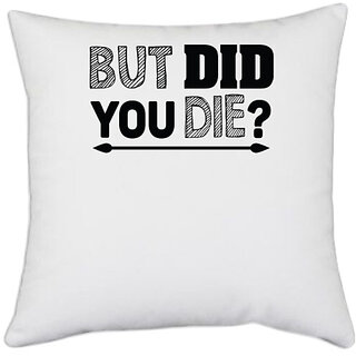                       UDNAG White Polyester '| but did you die' Pillow Cover [16 Inch X 16 Inch]                                              