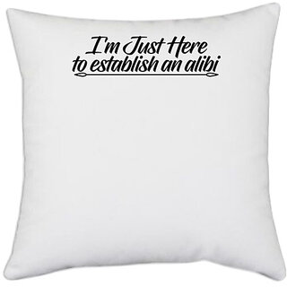                       UDNAG White Polyester 'Alibi | i am just here to establish an alibi' Pillow Cover [16 Inch X 16 Inch]                                              