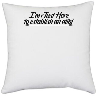                       UDNAG White Polyester 'Alibi | i am just here to establish an alibi' Pillow Cover [16 Inch X 16 Inch]                                              