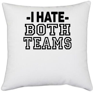                       UDNAG White Polyester 'Hate teams | i hate both teams' Pillow Cover [16 Inch X 16 Inch]                                              
