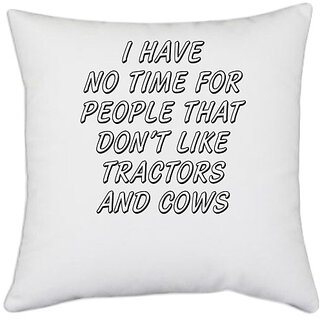                       UDNAG White Polyester 'Tracktors and Cows | i have no time for people that' Pillow Cover [16 Inch X 16 Inch]                                              