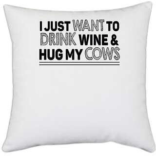                       UDNAG White Polyester 'Drink Wine & Hug cows | i just want to drink wine & hug my cows' Pillow Cover [16 Inch X 16 Inch]                                              