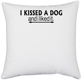 UDNAG White Polyester 'Dog | i kissed a dog and i like it' Pillow Cover [16 Inch X 16 Inch]