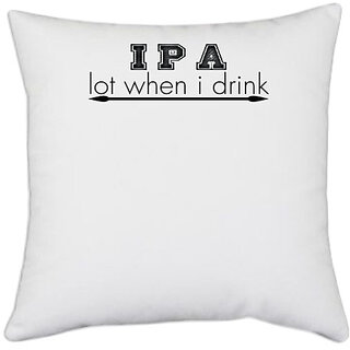                       UDNAG White Polyester 'Drink | i p a lot when i drink' Pillow Cover [16 Inch X 16 Inch]                                              
