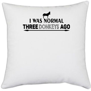                       UDNAG White Polyester 'Donkeys | i was normal three donkeys ago' Pillow Cover [16 Inch X 16 Inch]                                              
