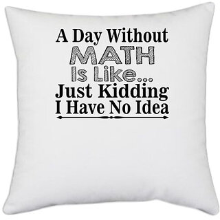                       UDNAG White Polyester 'Math | a day without math is like' Pillow Cover [16 Inch X 16 Inch]                                              