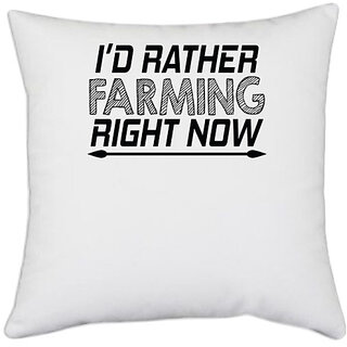                       UDNAG White Polyester 'Farming | i'd rather farming right now' Pillow Cover [16 Inch X 16 Inch]                                              