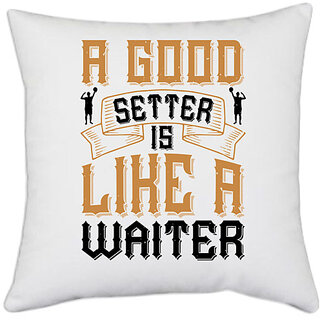                       UDNAG White Polyester 'Setter waiter | A good setter is like a waiter' Pillow Cover [16 Inch X 16 Inch]                                              