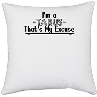                       UDNAG White Polyester 'Zodiac Sign Tarus | i'm a -tarus- that's my excuse' Pillow Cover [16 Inch X 16 Inch]                                              