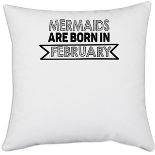                       UDNAG White Polyester 'February Birthday | mermaids are bron in' Pillow Cover [16 Inch X 16 Inch]                                              