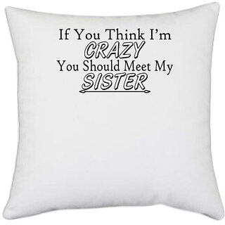                       UDNAG White Polyester 'Sister | if you think i am crazy' Pillow Cover [16 Inch X 16 Inch]                                              