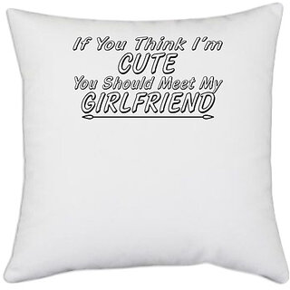                       UDNAG White Polyester 'Girlfriend | if you think i am cute' Pillow Cover [16 Inch X 16 Inch]                                              