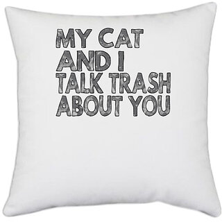                       UDNAG White Polyester 'Cat | my cat and i talk trash' Pillow Cover [16 Inch X 16 Inch]                                              