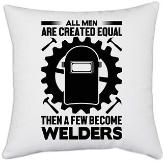                       UDNAG White Polyester 'Welders | All men are' Pillow Cover [16 Inch X 16 Inch]                                              