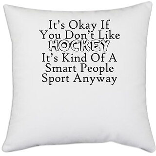                       UDNAG White Polyester 'Hockey | it is okay if you do not like hockey' Pillow Cover [16 Inch X 16 Inch]                                              
