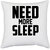 UDNAG White Polyester 'Sleep | NEED MORE SLEEP' Pillow Cover [16 Inch X 16 Inch]