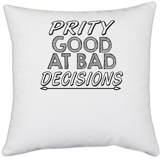                       UDNAG White Polyester 'Prity Good | prity good at bad decisions' Pillow Cover [16 Inch X 16 Inch]                                              