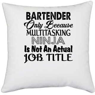                       UDNAG White Polyester 'Bartender | bartender only because multitasking ninja' Pillow Cover [16 Inch X 16 Inch]                                              
