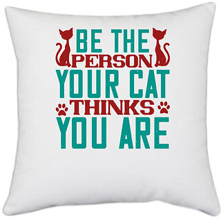                       UDNAG White Polyester 'Cat | Be The Person Thinks You are' Pillow Cover [16 Inch X 16 Inch]                                              