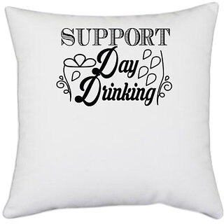                       UDNAG White Polyester 'Drinking | support day drinking' Pillow Cover [16 Inch X 16 Inch]                                              