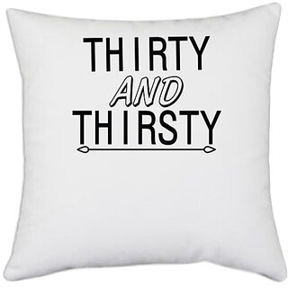                       UDNAG White Polyester 'Thirsty | thirty and thirsty' Pillow Cover [16 Inch X 16 Inch]                                              