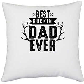                       UDNAG White Polyester 'Father | est Buckin Dad ever' Pillow Cover [16 Inch X 16 Inch]                                              