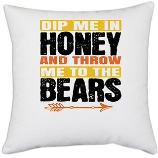                       UDNAG White Polyester 'Honey | dip me in honey and throw me to the bears' Pillow Cover [16 Inch X 16 Inch]                                              