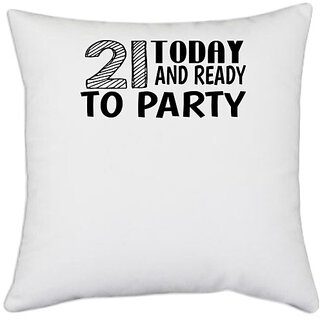                       UDNAG White Polyester 'Party | 21 today and ready to party' Pillow Cover [16 Inch X 16 Inch]                                              