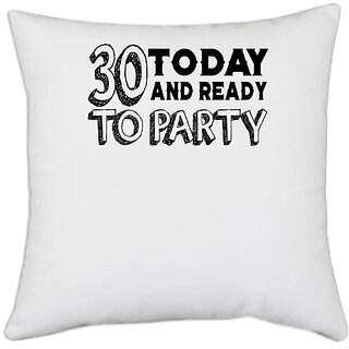                       UDNAG White Polyester 'Party | 30 today and ready to party' Pillow Cover [16 Inch X 16 Inch]                                              