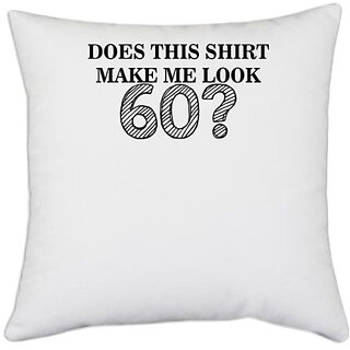                       UDNAG White Polyester 'Shirt | does this shirt make me look 2' Pillow Cover [16 Inch X 16 Inch]                                              