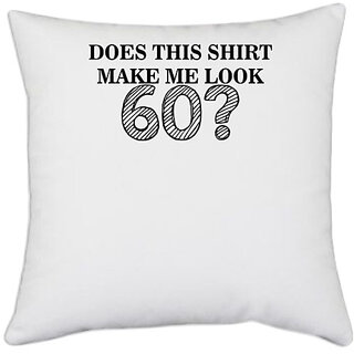 UDNAG White Polyester 'Shirt | does this shirt make me look 2' Pillow Cover [16 Inch X 16 Inch]