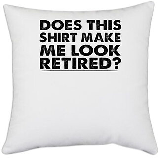                       UDNAG White Polyester 'Retired | Does this shirt make' Pillow Cover [16 Inch X 16 Inch]                                              