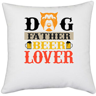                       UDNAG White Polyester 'Father, Beer | Dog Father Beer Lover' Pillow Cover [16 Inch X 16 Inch]                                              