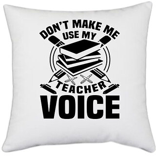                       UDNAG White Polyester 'Teacher | Don't make me use' Pillow Cover [16 Inch X 16 Inch]                                              