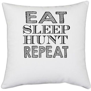                       UDNAG White Polyester 'Hunt | eat sleep hunt repaet' Pillow Cover [16 Inch X 16 Inch]                                              