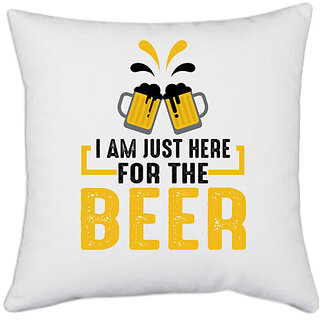                       UDNAG White Polyester 'Beer | I AM JUST HERE FOR THE BEER' Pillow Cover [16 Inch X 16 Inch]                                              
