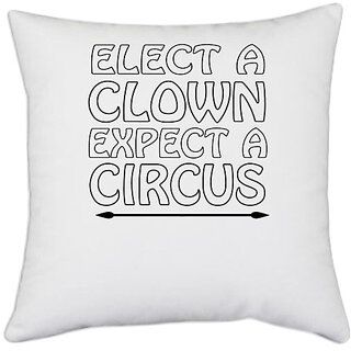                       UDNAG White Polyester '| elect a clown expect a circus' Pillow Cover [16 Inch X 16 Inch]                                              