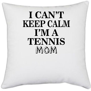                       UDNAG White Polyester 'Tennis | i can't keep calm i'm a tennis mom' Pillow Cover [16 Inch X 16 Inch]                                              