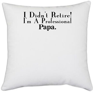                       UDNAG White Polyester 'Father | i didn't retire' Pillow Cover [16 Inch X 16 Inch]                                              