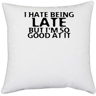                       UDNAG White Polyester 'Late | i hate being late' Pillow Cover [16 Inch X 16 Inch]                                              
