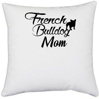                       UDNAG White Polyester 'Dog | french bulldog mom' Pillow Cover [16 Inch X 16 Inch]                                              