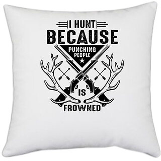                       UDNAG White Polyester 'Hunter | I HUNT BECAUSE Punching People' Pillow Cover [16 Inch X 16 Inch]                                              